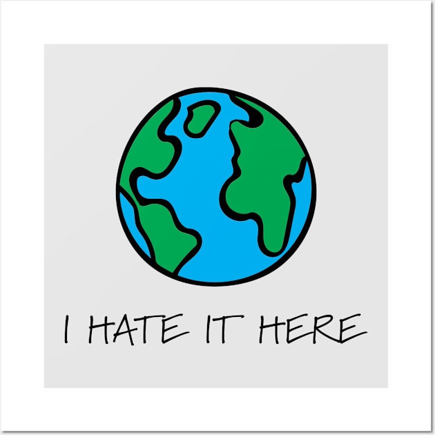 I hate it here Wall Art by xxtinastudio